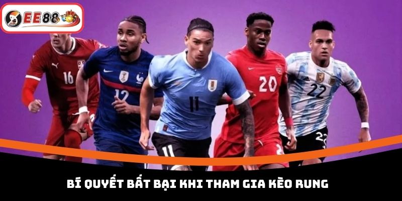 Bí quyết bất bại khi tham gia kèo rung