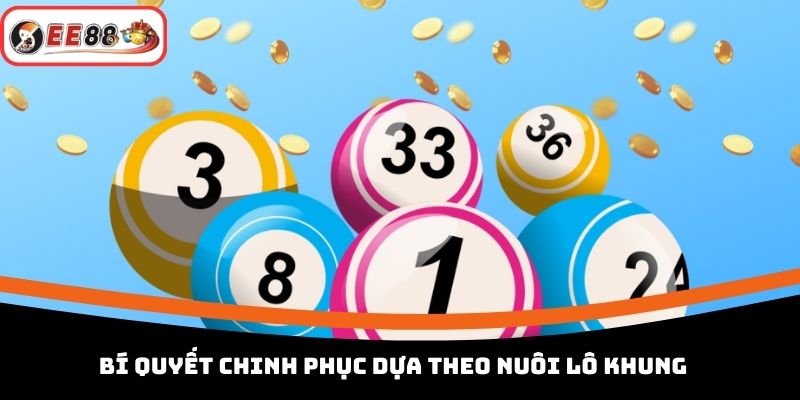 Bí quyết chinh phục dựa theo nuôi lô khung