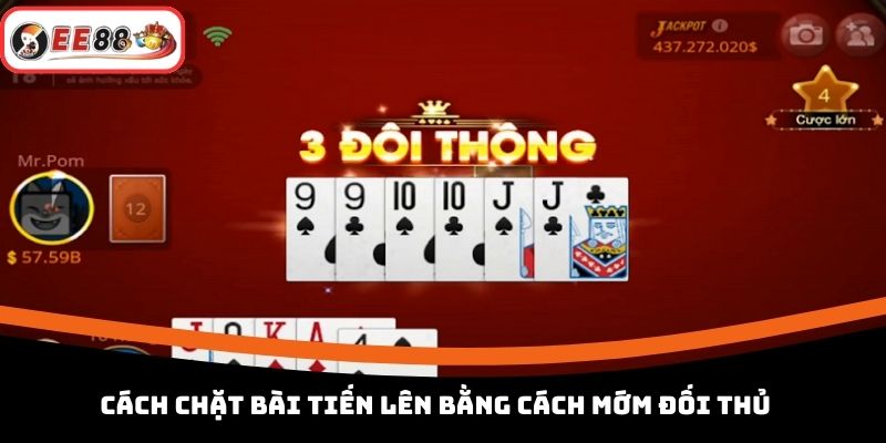 Cách chặt bài Tiến lên bằng cách mớm đối thủ
