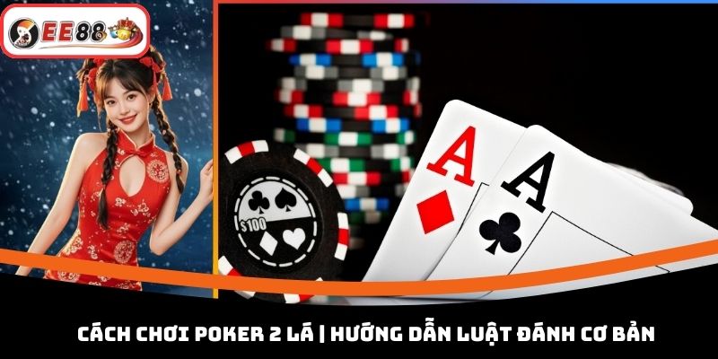 Cách chơi Poker 2 lá đúng luật đặt cược online