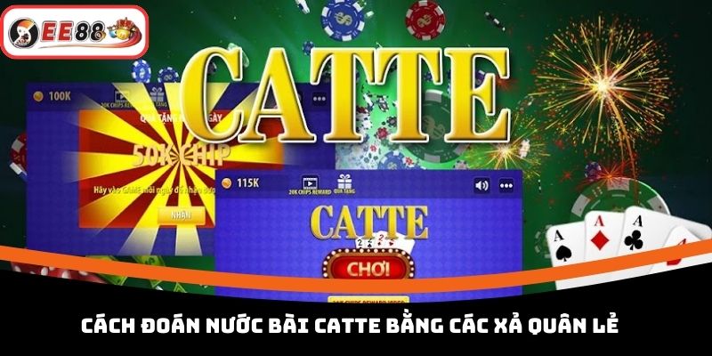 Cách đoán nước bài Catte bằng các xả quân lẻ