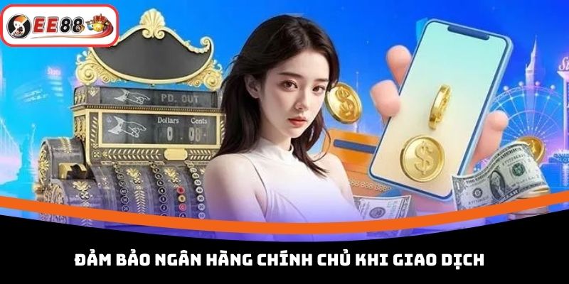 Đảm bảo ngân hàng chính chủ khi giao dịch