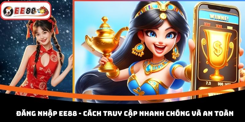 Đăng Nhập EE88 - Cách Truy Cập Nhanh Chóng Và An Toàn