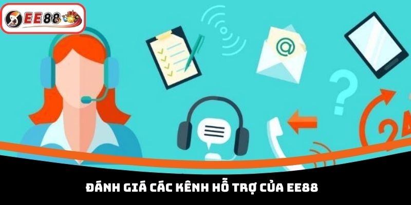 Đánh giá các kênh hỗ trợ của EE88