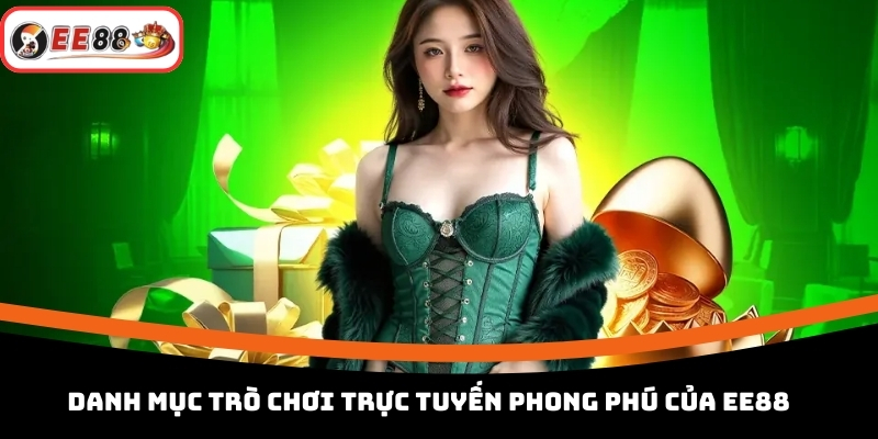 Danh Mục Trò Chơi Trực Tuyến Phong Phú của EE88 