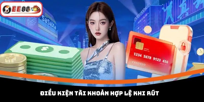 Điều kiện tài khoản hợp lệ khi rút 