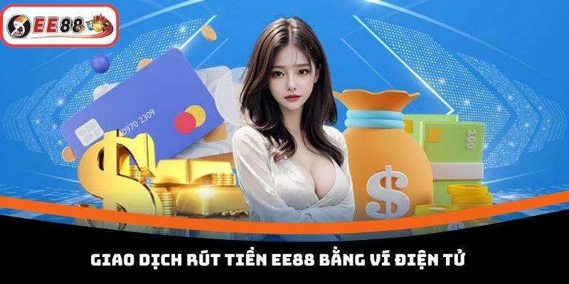 Giao dịch rút tiền EE88 bằng ví điện tử 