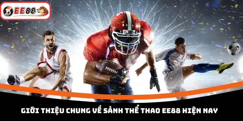 Giới thiệu chung về sảnh thể thao EE88 hiện nay
