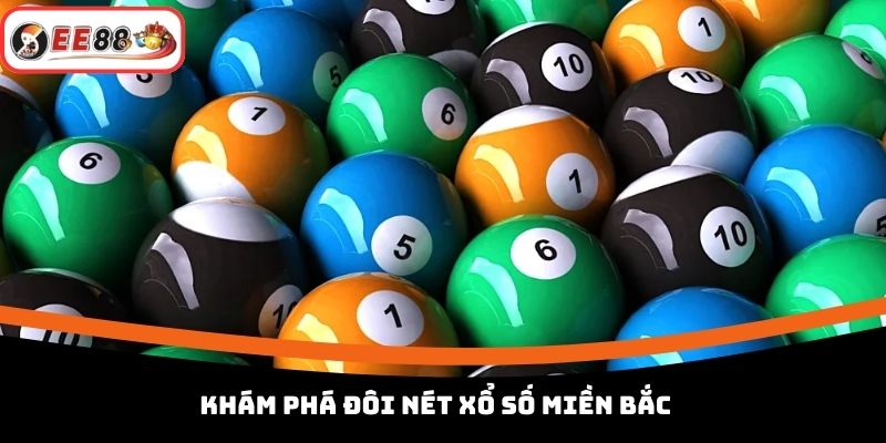 Khám phá đôi nét xổ số miền Bắc