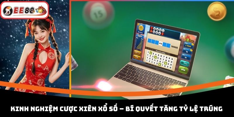 Kinh Nghiệm Cược Xiên Xổ Số – Bí Quyết Tăng Tỷ Lệ Trúng