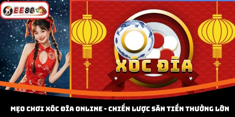 Mẹo Chơi Xóc Đĩa Online - Chiến Lược Săn Tiền Thưởng Lớn