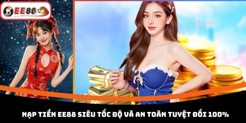 Nạp Tiền EE88 Siêu Tốc Độ Và An Toàn Tuyệt Đối 100%