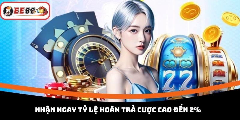 Nhận ngay tỷ lệ hoàn trả cược cao đến 2%
