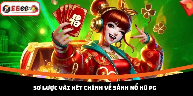 Sơ lược vài nét chính về sảnh nổ hũ PG