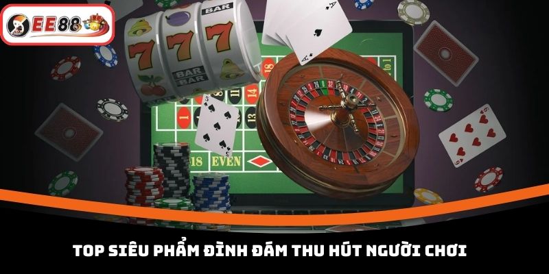 Top siêu phẩm đình đám thu hút người chơi