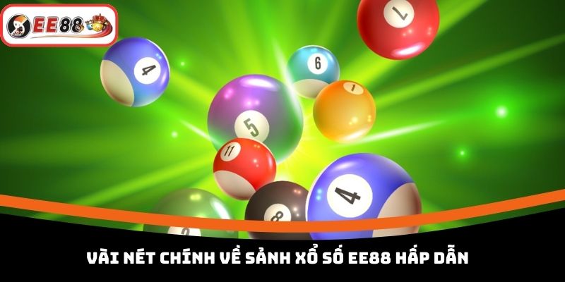 Vài nét chính về sảnh xổ số EE88 hấp dẫn