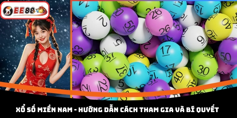 Xổ Số Miền Nam - Hướng Dẫn Cách Tham Gia Và Bí Quyết 